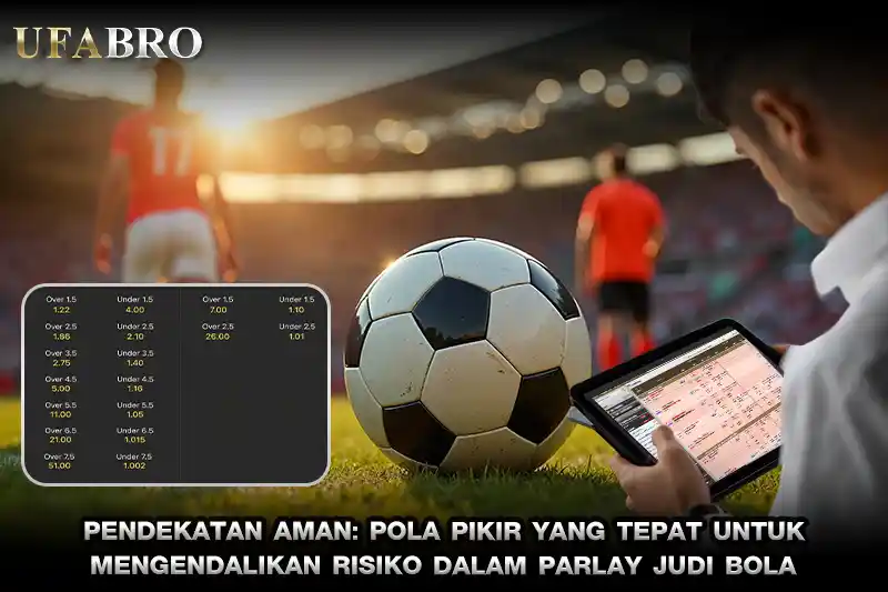 Pendekatan Aman Pola Pikir yang Tepat untuk Mengendalikan Risiko dalam Parlay Judi Bola