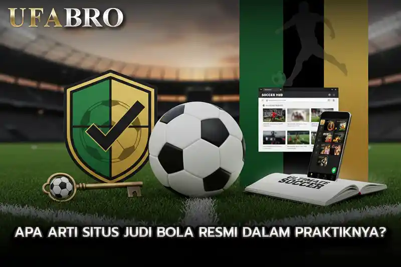 Apa Arti Situs Judi Bola Resmi dalam Praktiknya