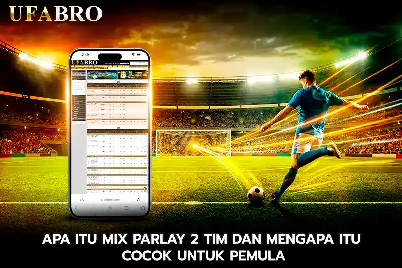 Apa Itu Mix Parlay 2 Tim Dan Mengapa Itu Cocok Untuk Pemula