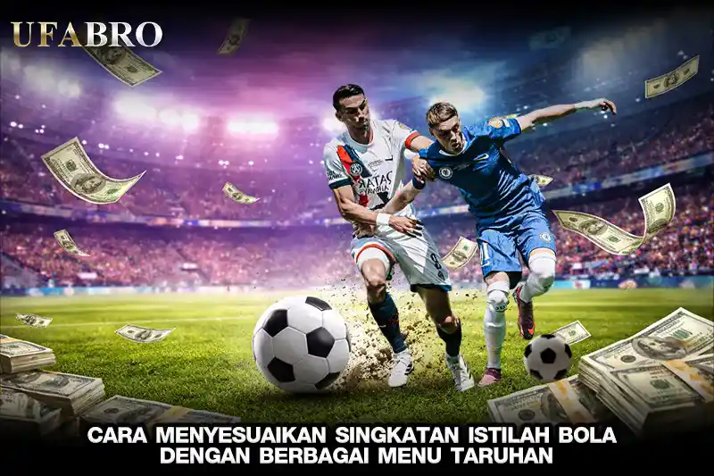 Cara Menyesuaikan Singkatan Istilah Bola Dengan Berbagai Menu Taruhan