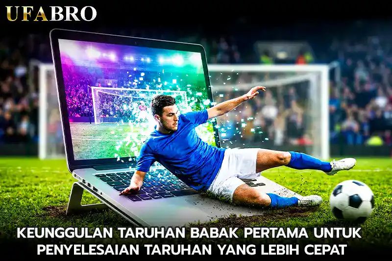 Keunggulan Taruhan Babak Pertama untuk Penyelesaian Taruhan yang Lebih Cepat