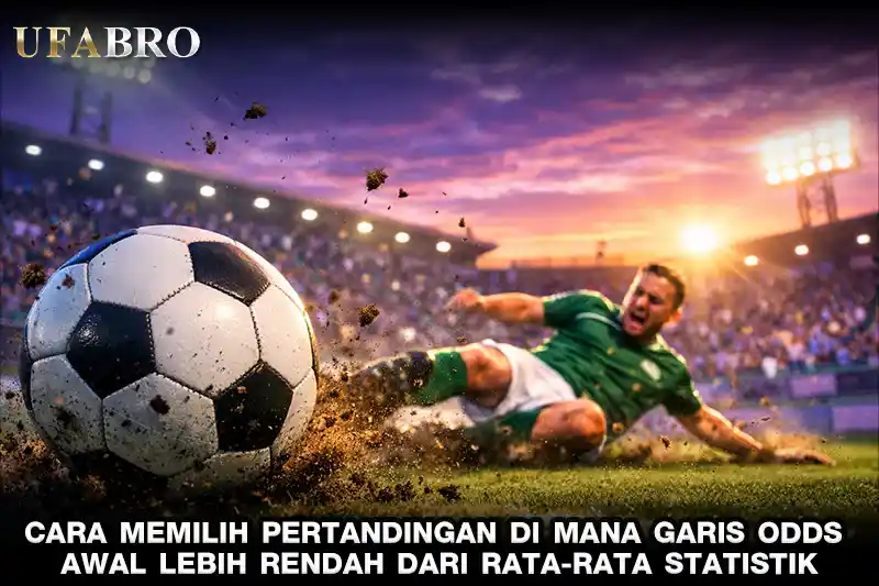 Cara Memilih Pertandingan di Mana Garis Odds Awal Lebih Rendah dari Rata Rata Statistik