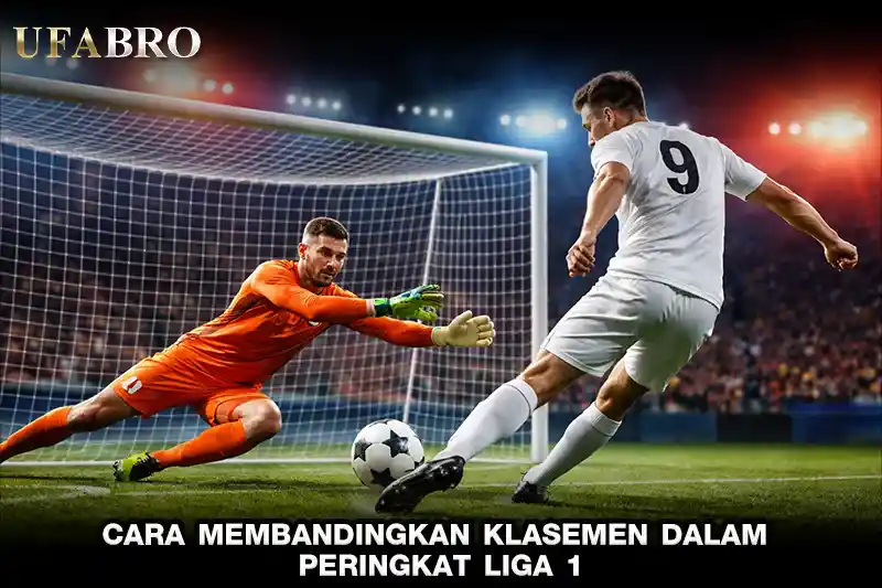 Cara Membandingkan Klasemen dalam Peringkat Liga 1