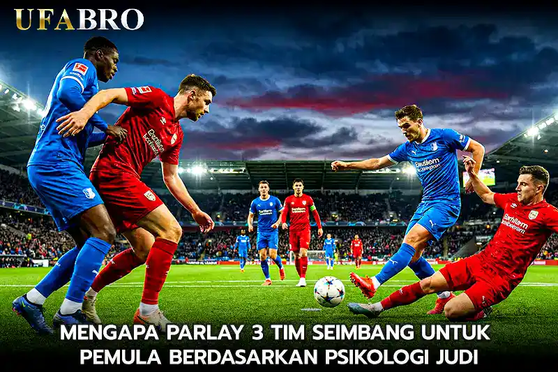 Mengapa Parlay 3 Tim Seimbang untuk Pemula Berdasarkan Psikologi Judi